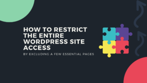 How to restrict the entire WordPress site access by excluding a few essential pages Featured Image